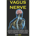 Vagus Nerve: Activate the Healing Power of Vagus Nerve with Self Help Exercises. Reduce Anxiety, Depression, Chronic Illness, Ptsd,