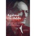 Against the Odds: Major Donald E. Keyhoe and His Battle to End UFO Secrecy