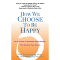 How We Choose to Be Happy: The 9 Choices of Extremely Happy People--Their Secrets, Their Stories