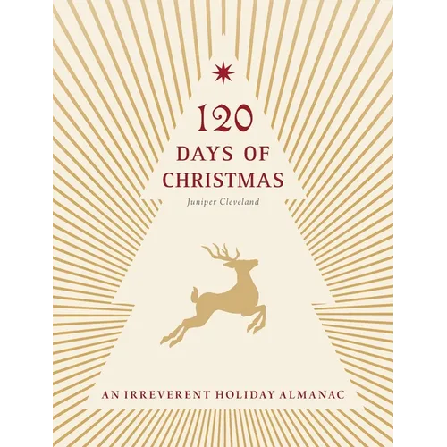 120 Days of Christmas: An Irreverent Holiday Almanac