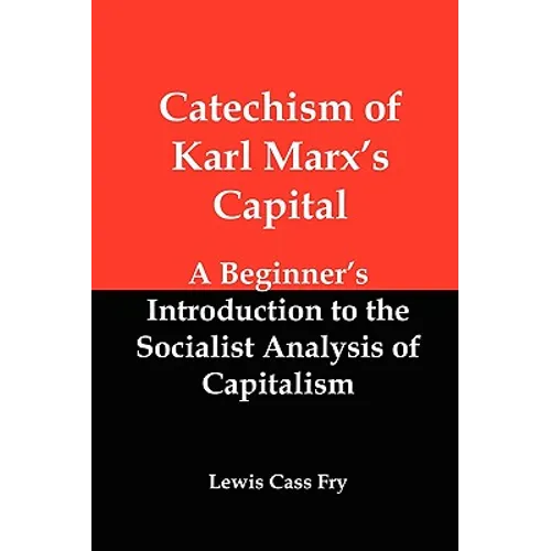 Catechism of Karl Marx's Capital: A Beginner's Introduction to the Socialist Analysis of Capitalism