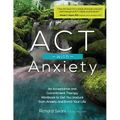 ACT with Anxiety: An Acceptance and Commitment Therapy Workbook to Get You Unstuck from Anxiety and Enrich Your Life