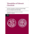 Theophilus of Edessa's Chronicle and the Circulation of Historical Knowledge in Late Antiquity and Early Islam