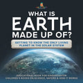 What Is Earth Made up Of? Getting to Know the Only Living Planet in the Solar System Educational Book for Kindergarten Children's Books on Science, Na
