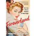 Foreverland: On the Divine Tedium of Marriage