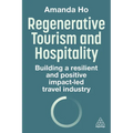 Regenerative Tourism and Hospitality: Building a Resilient and Positive Impact-Led Travel Industry