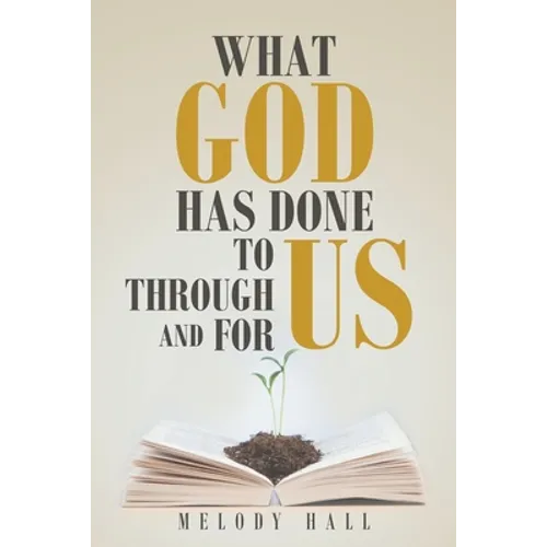 What God Has Done to Us, through Us, and for Us
