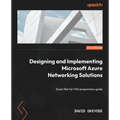 Designing and Implementing Microsoft Azure Networking Solutions: Exam Ref AZ-700 preparation guide