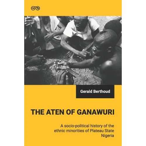 The Aten of Ganawuri: A socio-political history of ethnic minorities in Plateau State, Nigeria