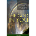 The God in You (Unabridged): How to Connect with Your Inner Forces - From One of the New Thought Pioneers, Author of Thoughts Are Things, Your Forces