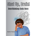 Shut Up Brain! - Overthinking Ends Here