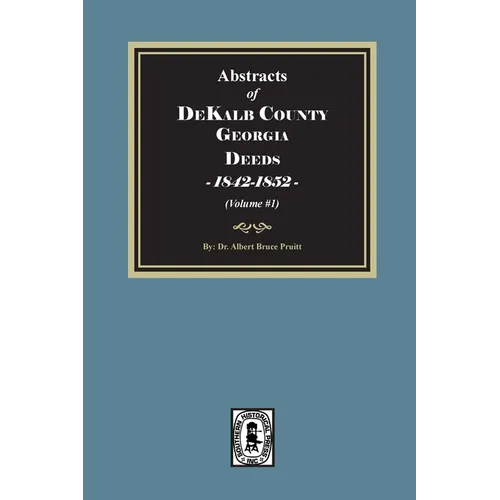 Abstracts of DeKalb County Georgia Deeds, 1842-1852. (Volume #1) - Paperback