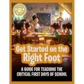 Get Started on the Right Foot: A Guide for Teaching the Critical First Days of School