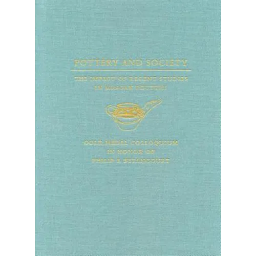 Pottery and Society: The Impact of Recent Studies in Minoan Pottery. Gold Medal Colloquium in Honor of Philip P Betancourt, 104th Annual Meeting of th