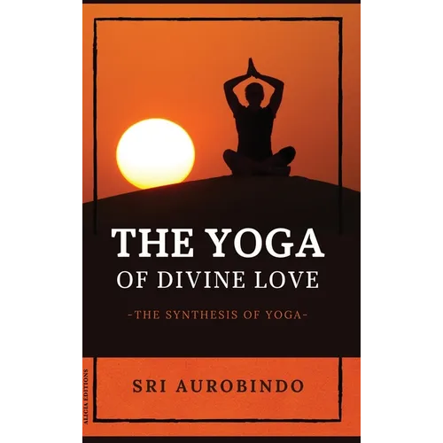 The Yoga of Divine Love: The Synthesis of Yoga