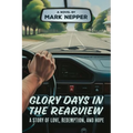 Glory Days in the Rearview: A Story of Love, Redemption, and Hope