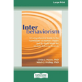 Interbehaviorism: A Comprehensive Guide to the Foundations of Kantor's Theory and Its Applications for Modern Behavior Analysis (16pt Large Print Edit