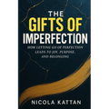 The Gifts of Imperfection: How Letting Go of Perfection Leads to Joy, Purpose, and Belonging