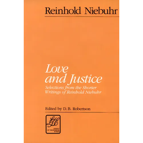 Love and Justice: Selections from the Shorter Writings of Reinhold Niebuhr