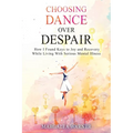 Choosing Dance Over Despair: How I Found Keys to Joy and Recovery While Living With Serious Mental Illness
