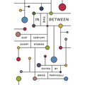 In the Between: 21st Century Short Stories