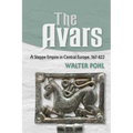 The Avars: A Steppe Empire in Central Europe, 567-822