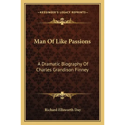 Man Of Like Passions: A Dramatic Biography Of Charles Grandison Finney