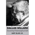 The Theology of Dallas Willard: Discovering Protoevangelical Faith