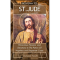 Novena to St. Jude: Miraculous Novena To The Patron Of Hopeless And Desperate Cases