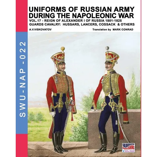 Uniforms of Russian army during the Napoleonic war vol.17: The Guards Cavalry: Hussars, Lancers, Cossacks & Others