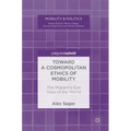 Toward a Cosmopolitan Ethics of Mobility: The Migrant's-Eye View of the World