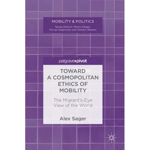 Toward a Cosmopolitan Ethics of Mobility: The Migrant's-Eye View of the World