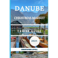 Danube Christmas Market cruise Guide 2025: Your Ultimate Festive River Journey Through Europe's Holiday Magic