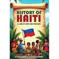 History of Haiti: A Land of Hope and Freedom