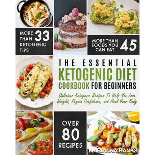 Ketogenic Diet: The Essential Ketogenic Diet Cookbook For Beginners - Delicious Ketogenic Recipes To Help You Lose Weight, Regain Conf