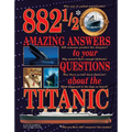 882 1/2 Amazing Answers to Your Questions about the Titanic