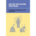 Life On The Autism Spectrum: Autism Is An Identity, Not A Disease: Autism Independent Living Skills