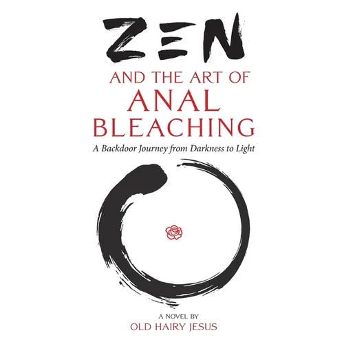 Zen and the Art of Anal Bleaching: A Backdoor Journey from Darkness to Light