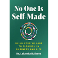 No One Is Self-Made: Build Your Village to Flourish in Business and Life