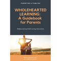 Wholehearted Learning: A Guidebook for Parents
