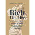 Rich Like Her: Four Women Redefining Success, Reclaiming Power, and Navigating Wealth on Their Own Terms