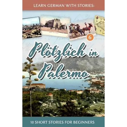 Learn German with Stories: Plötzlich in Palermo - 10 Short Stories for Beginners