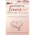 Muslimische Frauen und der Hijab-Schleier: Unterdrückung oder Befreiung
