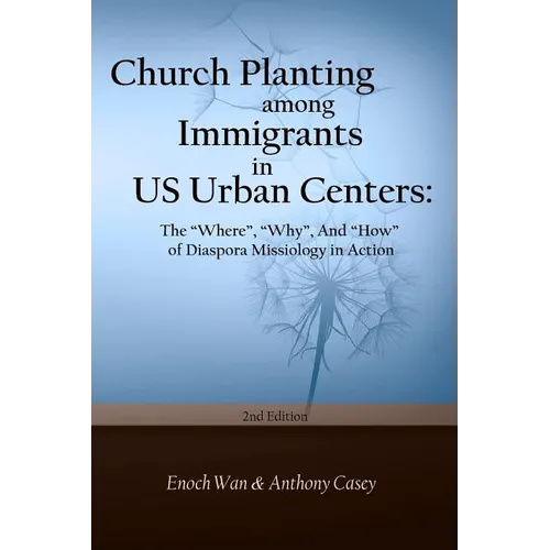 Church Planting among Immigrants in US Urban Centers (Second Edition): The "Where", "Why", And "How" of Diaspora