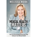 Mental Health Matters: How Ten Psychological Principles Will Enhance Your Mental Health