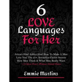 6 Love Languages For Her: Attract Him! Addict Him! How To Make A Man Love You! The 25+ Attraction Factor Secrets: How Men Think & What Men Really Want