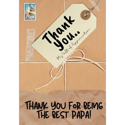Thank You For Being The Best Papa!: My Gift Of Appreciation: Full Color Gift Book Prompted Questions 6.61 x 9.61 inch