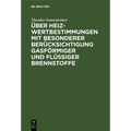 Über Heizwertbestimmungen Mit Besonderer Berücksichtigung Gasförmiger Und Flüssiger Brennstoffe