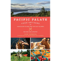 Pacific Palate: Food Artisans of Vancouver Island and the Gulf Islands