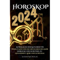Horoskop 2024: Astrologischer Leitfaden für ein erfolgreiches Jahr. Einblicke und Schlüssel zu Gesundheit, Liebe und Schicksal.